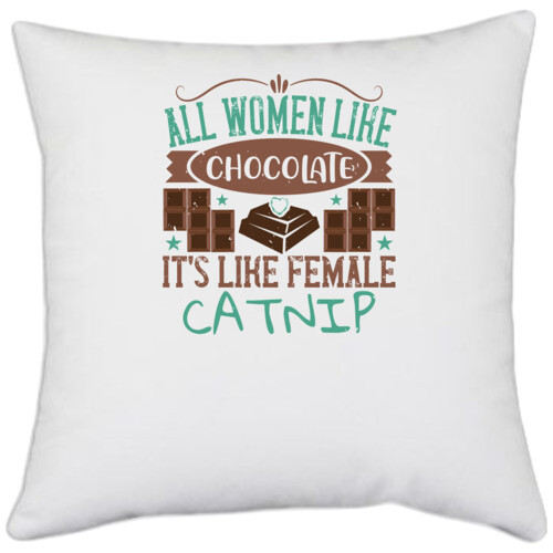 Chocolate | All women like chocolate, it's like female catnip