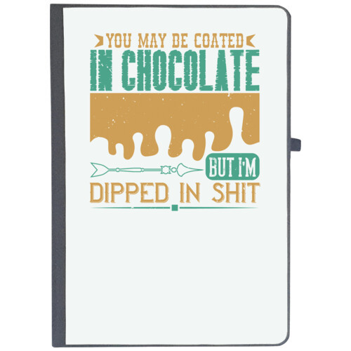 Chocolate | You may be coated in chocolate, but I'm dipped in shit