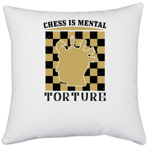 Chess | Chess is mental torture