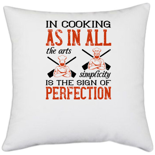 Cooking | In cooking, as in all the arts, simplicity is the sign of perfection