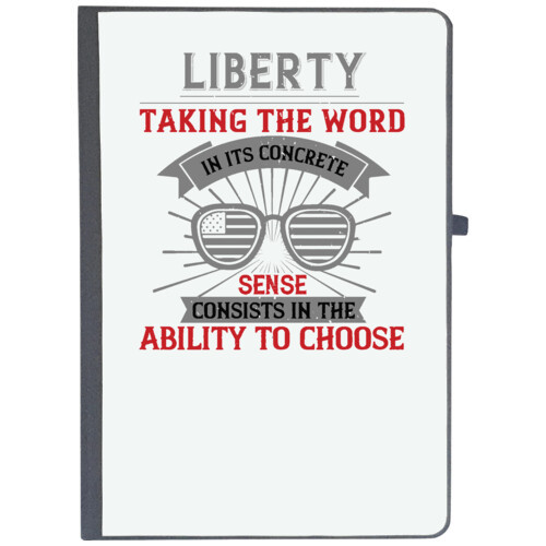 Independance Day | Liberty, taking the word in its concrete sense, consists in the ability to choose